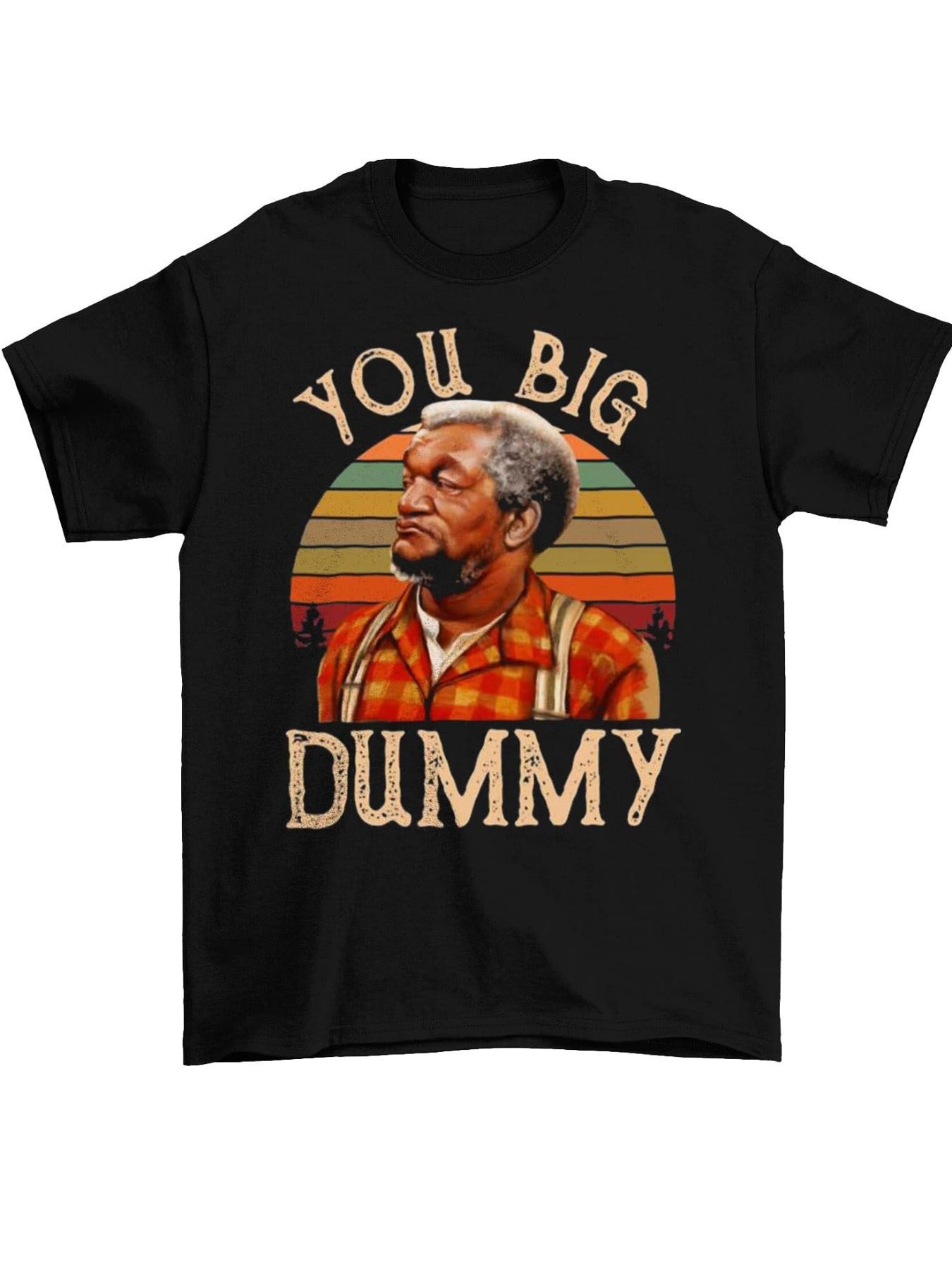 You Big Dummy Custom Printed T-shirt