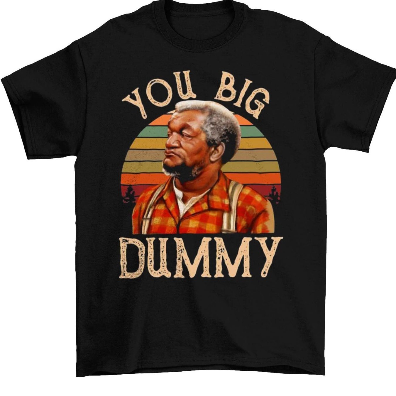 You Big Dummy Custom Printed T-shirt