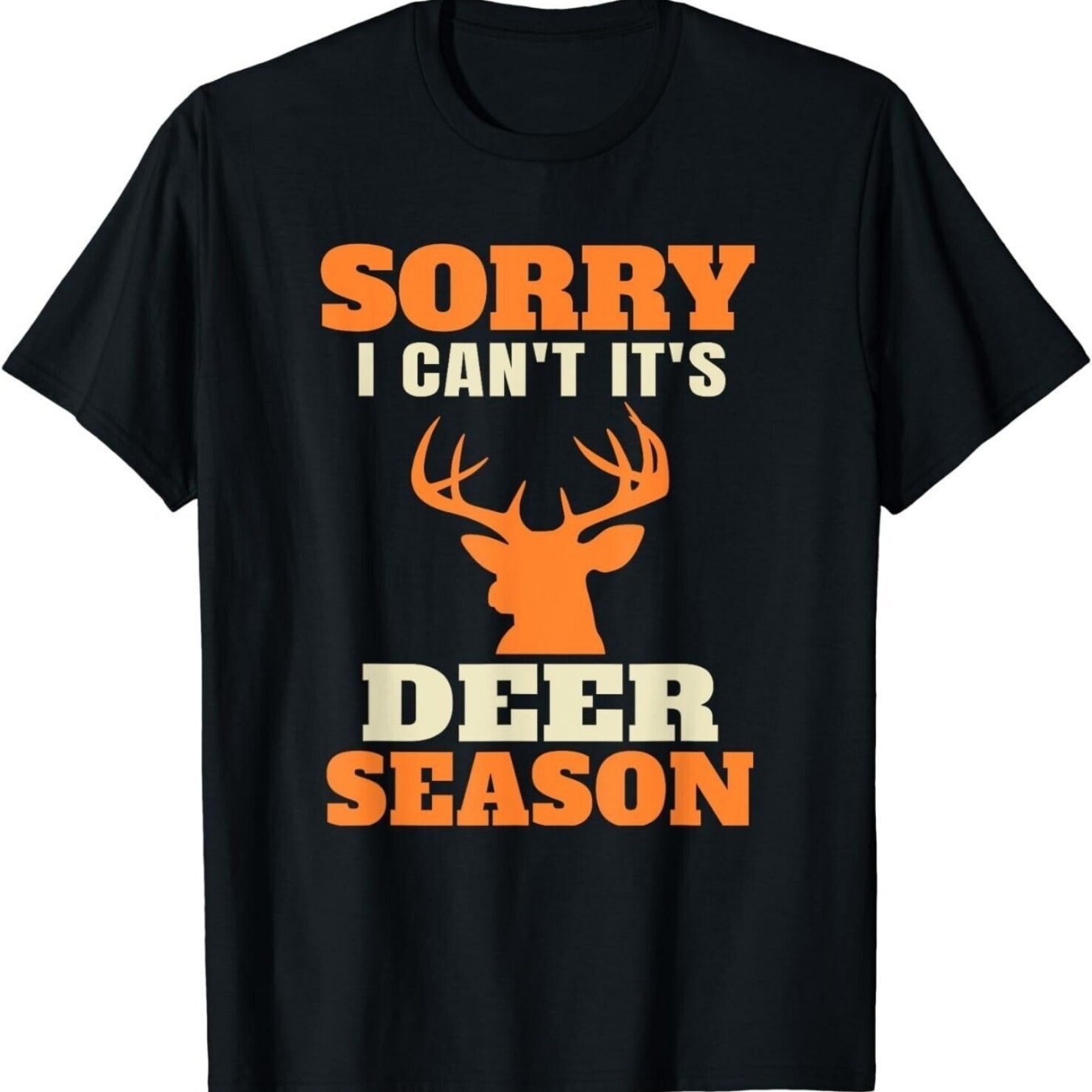 Sorry I Can’t It’s Deer Season Custom Printed T-Shirt