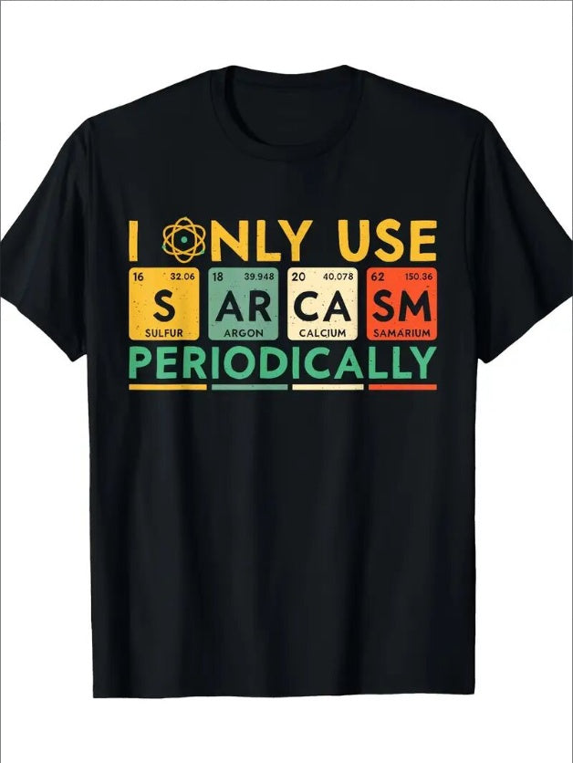 I Only Use Sarcasm Periodically Unisex Custom Printed T-Shirt